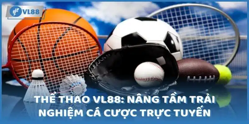 Thể thao trực tuyến VL88 nổi bật với chất lượng đỉnh cao 