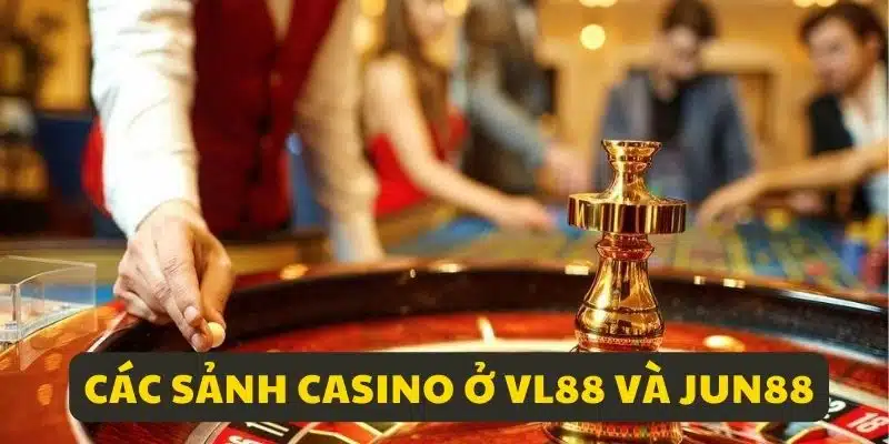 So sánh nhà cái VL88 và JUN88 về chất lượng sảnh